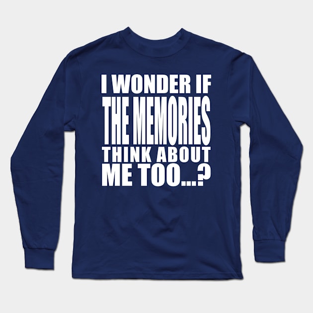 i wonder if the memories think about me too Long Sleeve T-Shirt by Stellart